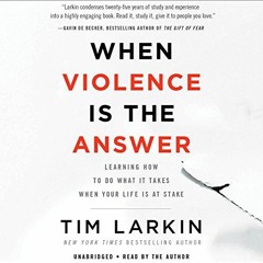 [Free] EBOOK 📋 When Violence Is the Answer: Learning How to Do What It Takes When Yo