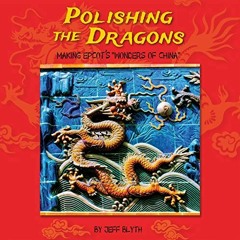 View PDF Polishing the Dragons: Making EPCOT's "Wonders of China" by  Jeff Blyth,Jeff Bl