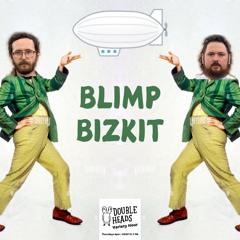 161 Blimp Bizkit :: Double Heads Variety Hour