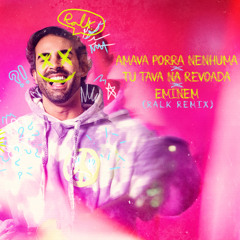 Amava Porra Nenhua X Eminem X Tu Tava na Revoada (RALK EDIT)
