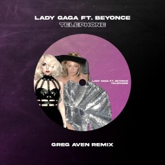 Lady Gaga ft. Beyonce - Telephone (Greg Aven Remix)