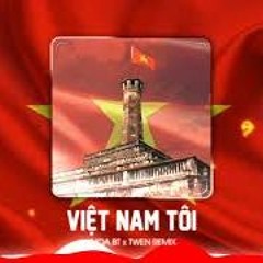 VIỆT NAM TÔI  Khoa BT X TWEN Remix  Bạn Có Nghe Âm Thanh Gì Không  HỠI ĐỒNG BÀO CẢ NƯỚC