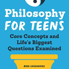 download KINDLE 📙 Philosophy for Teens: Core Concepts and Life's Biggest Questions E