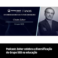 Podcast - Zaher celebra a diversificação do Grupo SEB na educação