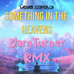 Something In The Heavens - DarnTurner - RMX [25]
