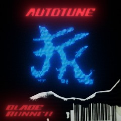 Autotune - Blade Runner [NN EDIT]