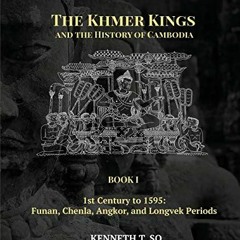Read PDF 📨 The Khmer Kings and the History of Cambodia: BOOK I - 1st Century to 1595