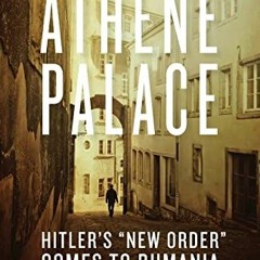 [FREE] KINDLE 💗 Athene Palace: Hitler's "New Order" Comes to Rumania by  R. G. Walde
