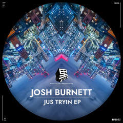 Josh Burnett - Jus Tryin [Blackflag Recordings]