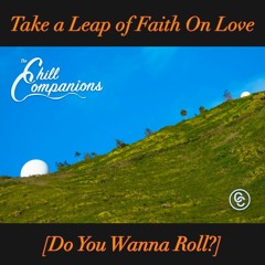 Take a Leap of Faith on Love (Do You Wanna Roll?)
