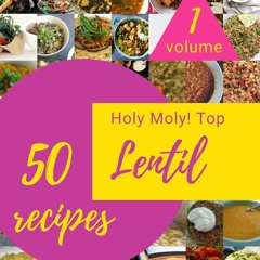 get⚡[PDF]❤ Holy Moly! Top 50 Lentil Recipes Volume 1: Explore Lentil Cookbook NO