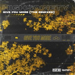 HIGHSOCIETY - Give You More (Haterade Remix)
