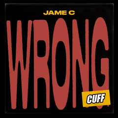 CUFF162: Jame C - Wrong (Original Mix) [CUFF]