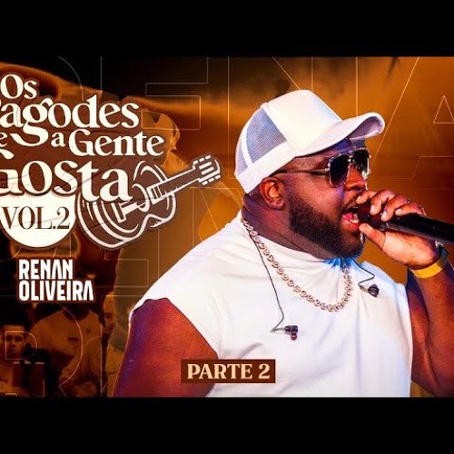 Renan Oliveira - Os Pagodes Que A Gente Gosta Vol.2 (Parte 2)