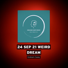 24 Sep 21 Weird Dream