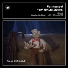 140 minuto w/ 6amsunset - Rough Radio Jun 9 2025