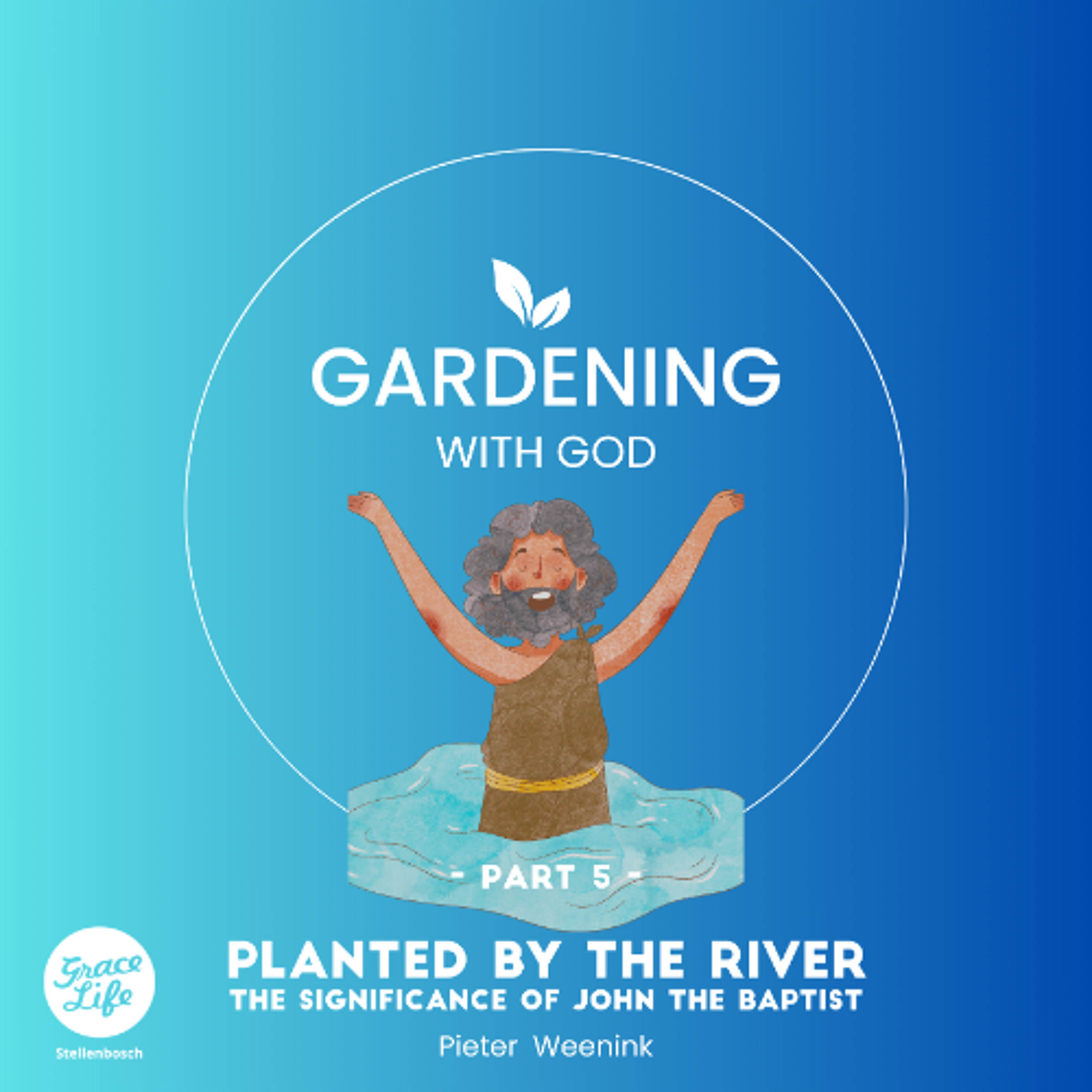 Gardening With God - Part 5 - Planted By The River - Pieter Weenink (Stellenbosch)