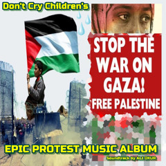 Gaza War Stop Genocide Don't Cry Children's Epic Protest Soundtrack Music, Vol.BR