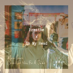 Breathe x In My Head
