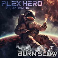 Plex Hero - Burn Slow Feat. Optimiztik