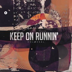 Keep on Runnin' - COLØSSAL