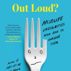 Kindle online PDF Did I Say That Out Loud?: Midlife Indignities and How to Survive Them unlimite