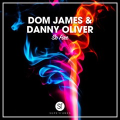 DOM JAMES (UK) & DANNY OLIVER - So Fire