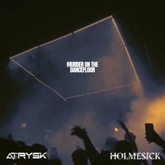 Murder On The Dancefloor (AtRysk X Holmesick Remix)