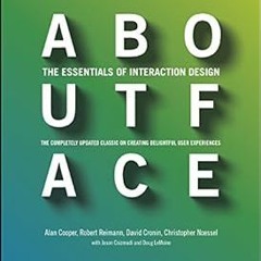About Face: The Essentials of Interaction Design BY: Alan Cooper (Author),Robert Reimann (Autho