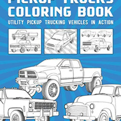 FREE EPUB 🖍️ Pickup Trucks Coloring Book: Utility Pickup Trucking Vehicles In Action