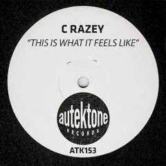 ATK153 - C Razey  "This Is What It Feels Like" (Preview) (Autektone Records) (Out Now)