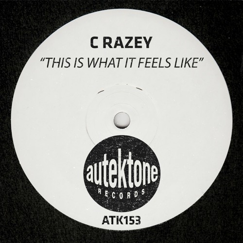 ATK153 - C Razey  "This Is What It Feels Like" (Preview) (Autektone Records) (Out Now)