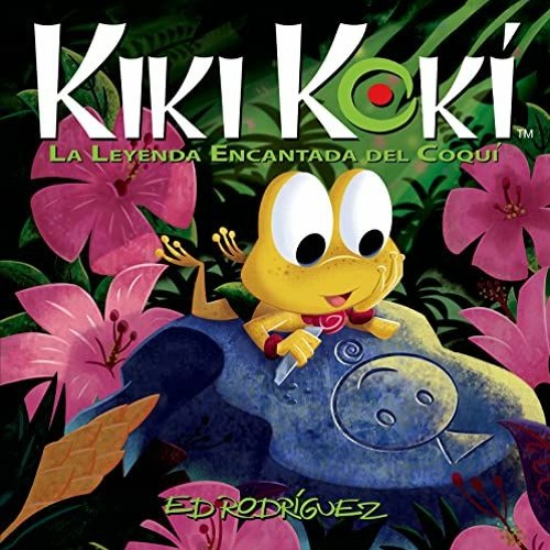 [Get] PDF 📚 Kiki Kokí: La Leyenda Encantada del Coquí (Kiki Kokí: The Enchanted Lege