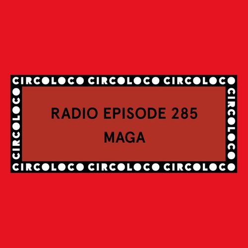 Circoloco Radio 285 - Maga