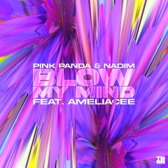 Blow My Mind (feat. AmeliaCee) - Pink Panda x Nadim