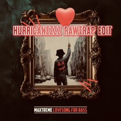 MAXTREME - LOVESONG FOR BASS ( CYBER GUNZ VS HURRICANEZZZ ZAAGTRAP EDIT )