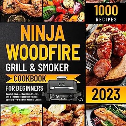 Stream <PDF> ⚡ NINJA Woodfire Grill & Smoker Cookbook for Beginners: 1000  Days Delicious and Easy Ninja W by Ameliabishop492.60.2.2.2 | Listen online  for free on SoundCloud