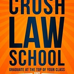 FREE PDF 📌 How to Crush Law School: Graduate at the Top of Your Class and Land the J