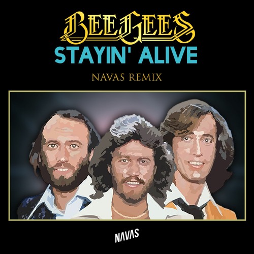 Stream Bee Gees - Stayin' Alive (Navas Remix) [FREE DOWNLOAD] By.