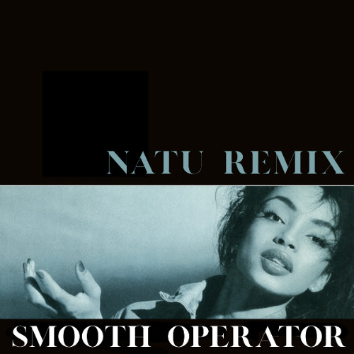 SADE - SMOOTH OPERATOR (NATU REMIX)