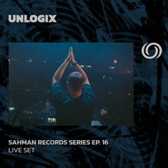 UNLOGIX | Sahman Records Series EP. 16 | 05/04/2024