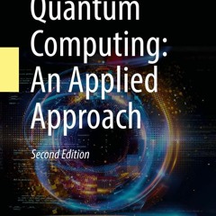 [READ DOWNLOAD] Quantum Computing: An Applied Approach