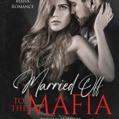 DOWNLOAD EBOOK 📄 Married Off to the Mafia: Arranged Marriage Mafia Romance (Sorvino