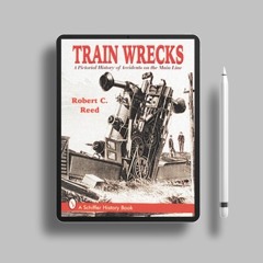 Train Wrecks: A Pictorial History of Accidents on the Main Line . Complimentary Copy [PDF]