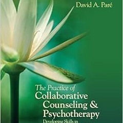 Get [EPUB KINDLE PDF EBOOK] The Practice of Collaborative Counseling and Psychotherapy: Developing S