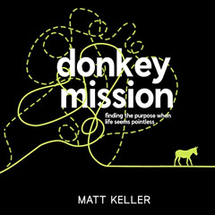 Access KINDLE 🖌️ Donkey Mission: Finding Purpose When Life Seems Pointless by  Matt