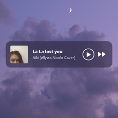 La La Lost You - Niki (Allyssa Nicole Cover)