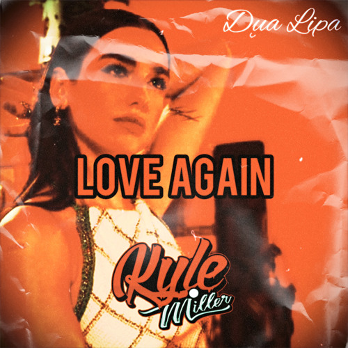 Love Again (Kyle Miller Edit)