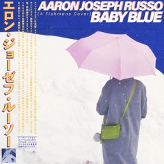 Aaron Joseph Russo - Baby Blue (Fishmans Cover)