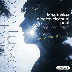 Lone Tusker, Alberto Ciccarini, Poul - …What About Now (Feat. Josh Reflex)